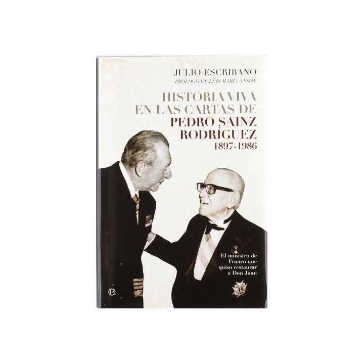Historia viva en las cartas de Pedro Sainz Rodríguez, 1897-1986: el ministro de Franco que quiso restaurar a don Juan
